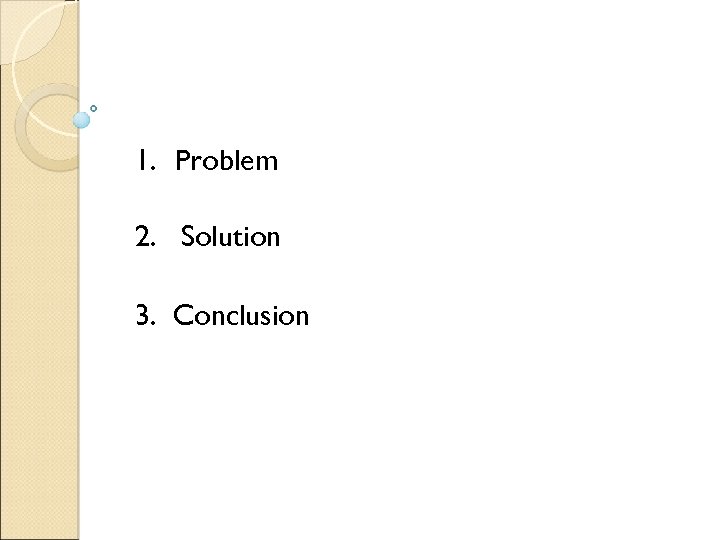 1. Problem 2. Solution 3. Conclusion 