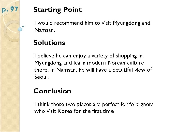 p. 97 Starting Point I would recommend him to visit Myungdong and Namsan. Solutions