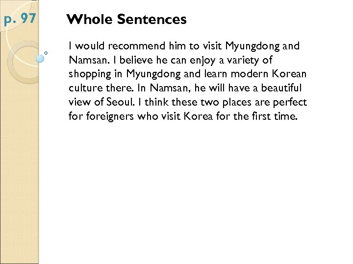 p. 97 Whole Sentences I would recommend him to visit Myungdong and Namsan. I