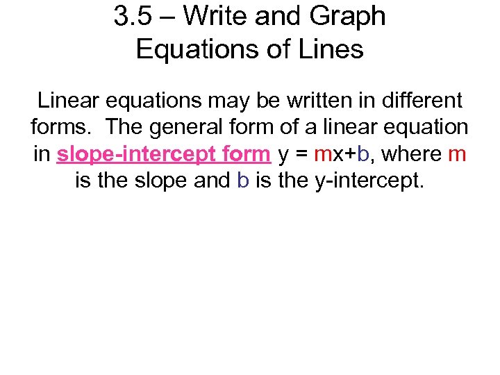 3. 5 – Write and Graph Equations of Lines Linear equations may be written