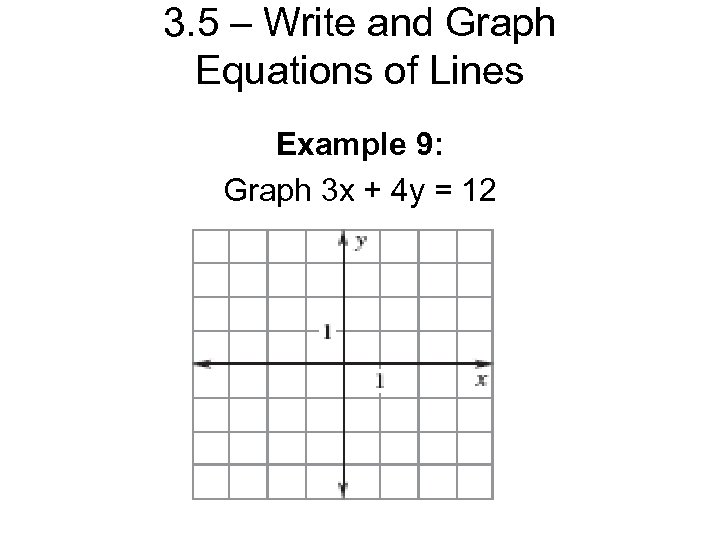 3. 5 – Write and Graph Equations of Lines Example 9: Graph 3 x