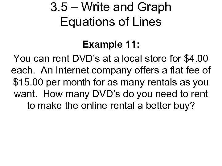 3. 5 – Write and Graph Equations of Lines Example 11: You can rent