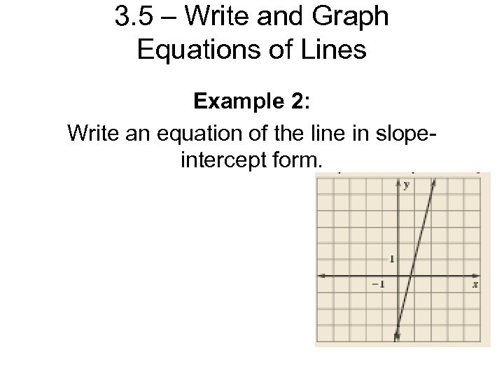 3. 5 – Write and Graph Equations of Lines Example 2: Write an equation