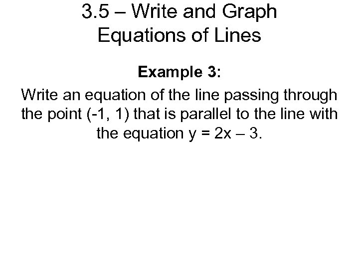 3. 5 – Write and Graph Equations of Lines Example 3: Write an equation