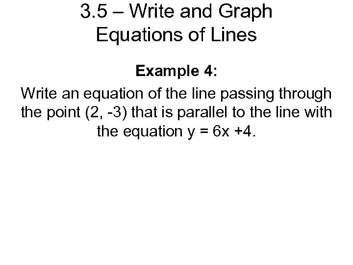 3. 5 – Write and Graph Equations of Lines Example 4: Write an equation