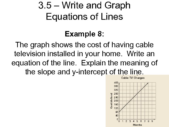 3. 5 – Write and Graph Equations of Lines Example 8: The graph shows