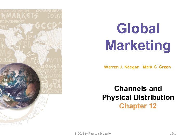 Global Marketing Warren J. Keegan Mark C. Green Channels and Physical Distribution Chapter 12