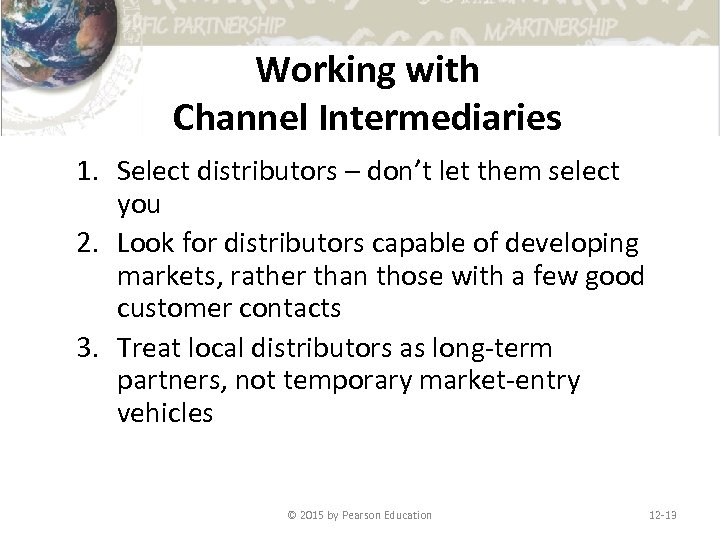 Working with Channel Intermediaries 1. Select distributors – don’t let them select you 2.