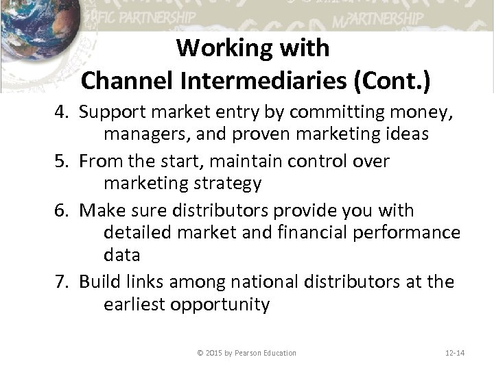 Working with Channel Intermediaries (Cont. ) 4. Support market entry by committing money, managers,