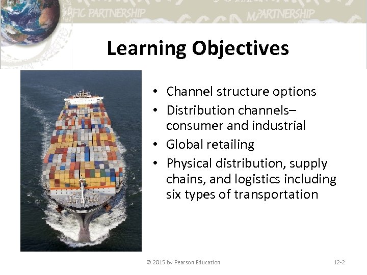 Learning Objectives • Channel structure options • Distribution channels– consumer and industrial • Global