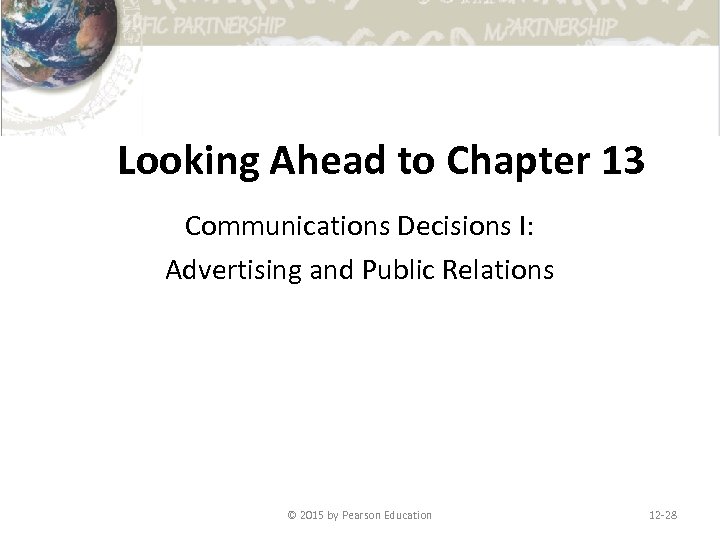 Looking Ahead to Chapter 13 Communications Decisions I: Advertising and Public Relations © 2015