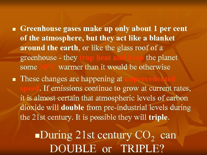 n n Greenhouse gases make up only about 1 per cent of the atmosphere,