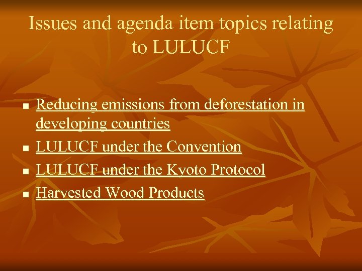 Issues and agenda item topics relating to LULUCF n n Reducing emissions from deforestation