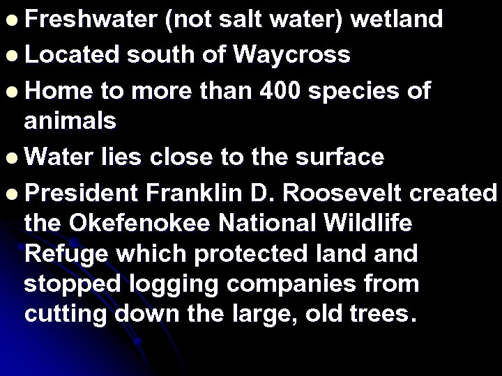 l Freshwater (not salt water) wetland l Located south of Waycross l Home to