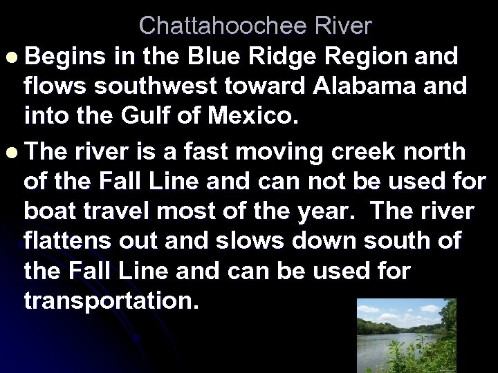 Chattahoochee River l Begins in the Blue Ridge Region and flows southwest toward Alabama