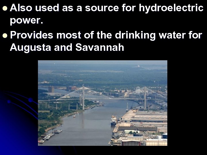 l Also used as a source for hydroelectric power. l Provides most of the