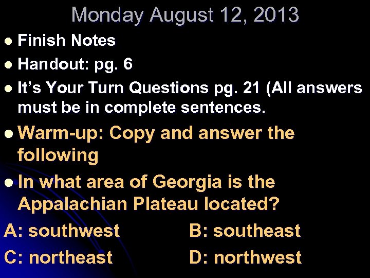 Monday August 12, 2013 Finish Notes l Handout: pg. 6 l It’s Your Turn