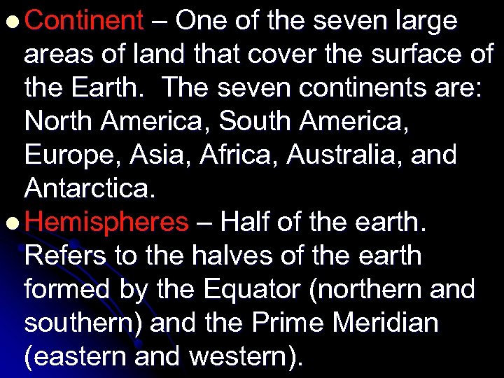 l Continent – One of the seven large areas of land that cover the