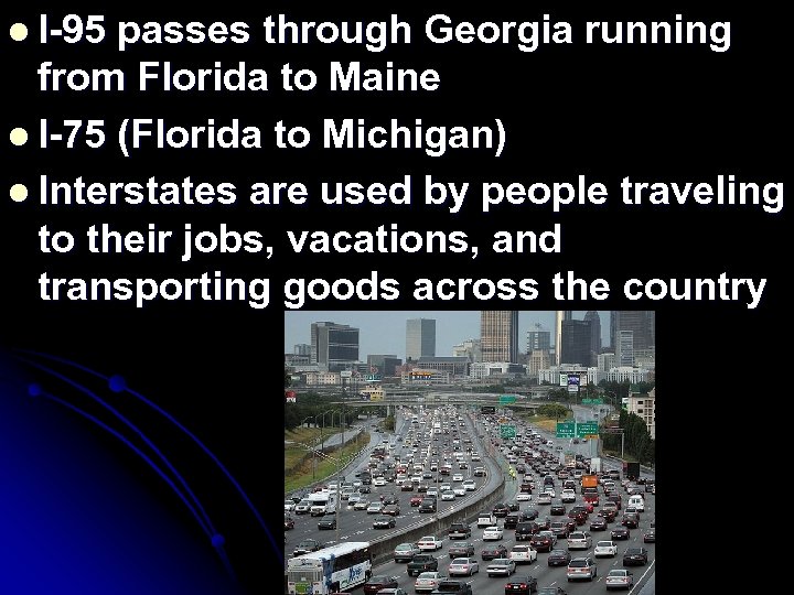 l I-95 passes through Georgia running from Florida to Maine l I-75 (Florida to