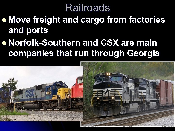 Railroads l Move freight and cargo from factories and ports l Norfolk-Southern and CSX