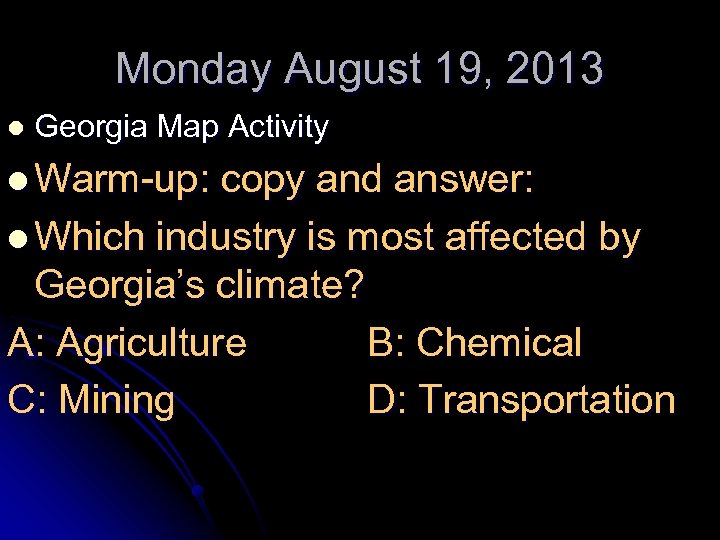 Monday August 19, 2013 l Georgia Map Activity l Warm-up: copy and answer: l
