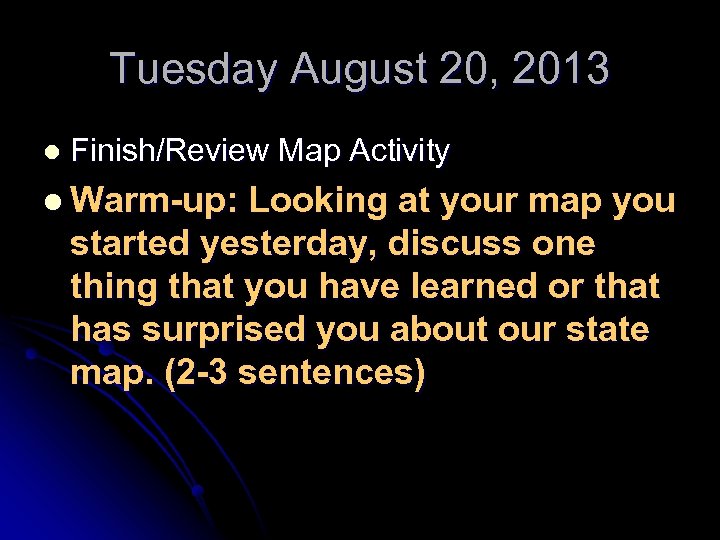 Tuesday August 20, 2013 l Finish/Review Map Activity l Warm-up: Looking at your map