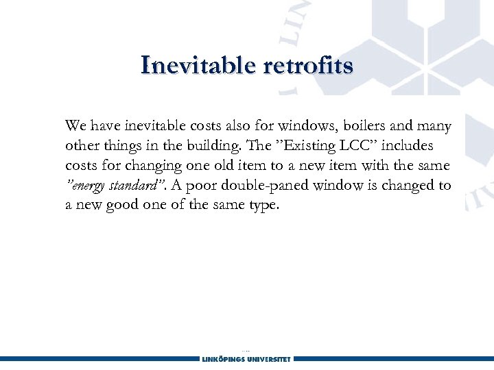 Inevitable retrofits We have inevitable costs also for windows, boilers and many other things