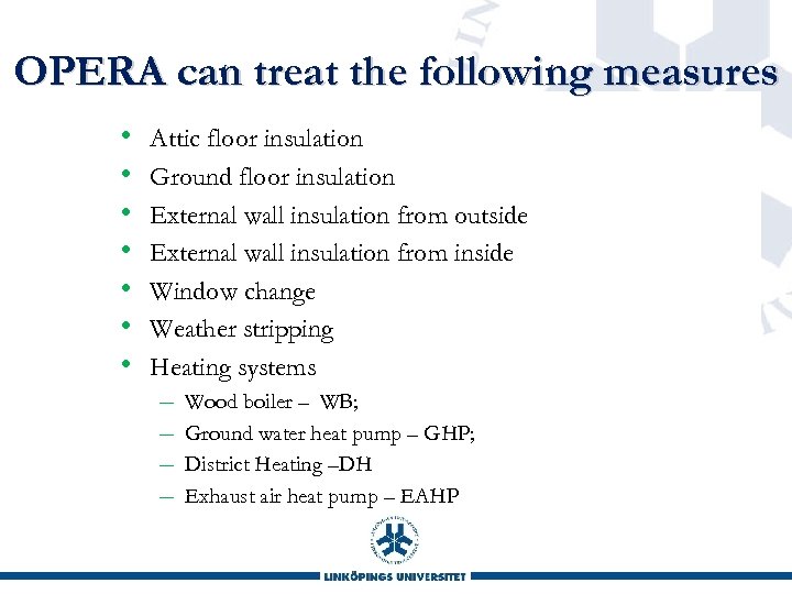 OPERA can treat the following measures • • Attic floor insulation Ground floor insulation