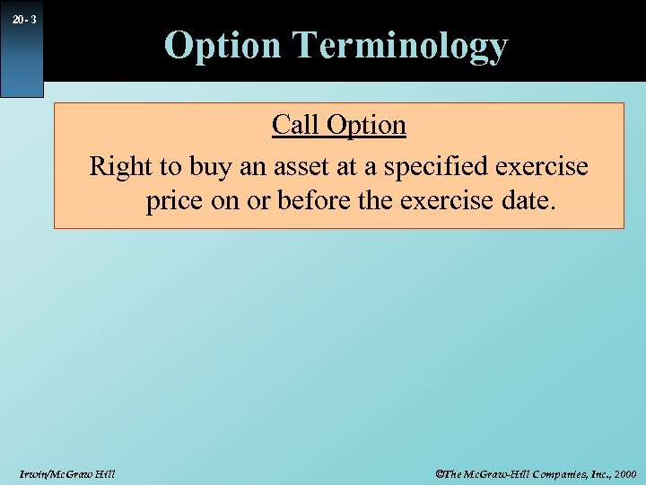 20 - 3 Option Terminology Call Option Right to buy an asset at a