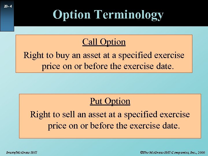 20 - 4 Option Terminology Call Option Right to buy an asset at a