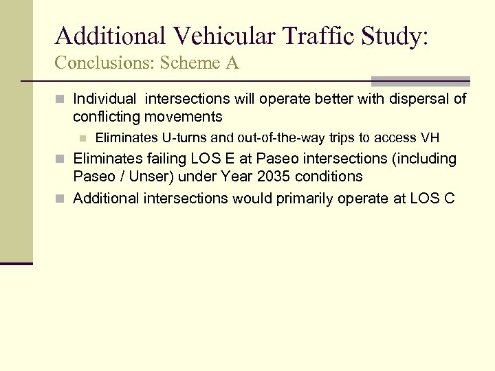 Additional Vehicular Traffic Study: Conclusions: Scheme A n Individual intersections will operate better with
