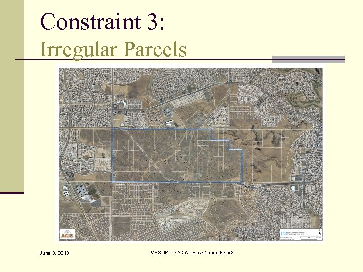 Constraint 3: Irregular Parcels June 3, 2013 VHSDP - TCC Ad Hoc Committee #2