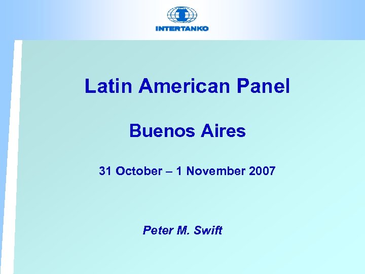 Latin American Panel Buenos Aires 31 October – 1 November 2007 Peter M. Swift