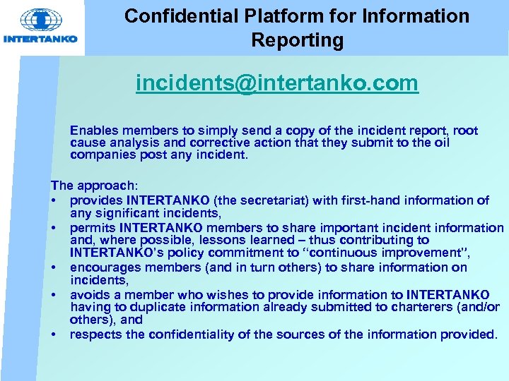 Confidential Platform for Information Reporting incidents@intertanko. com Enables members to simply send a copy