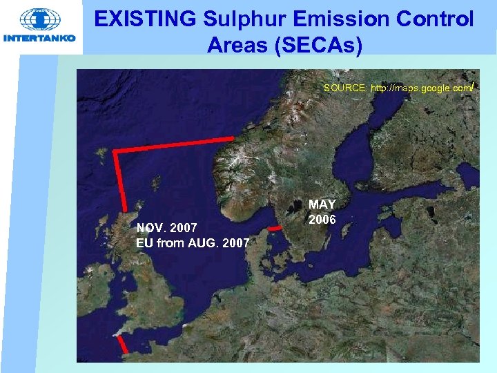 EXISTING Sulphur Emission Control Areas (SECAs) SOURCE: http: //maps. google. com/ NOV. 2007 EU