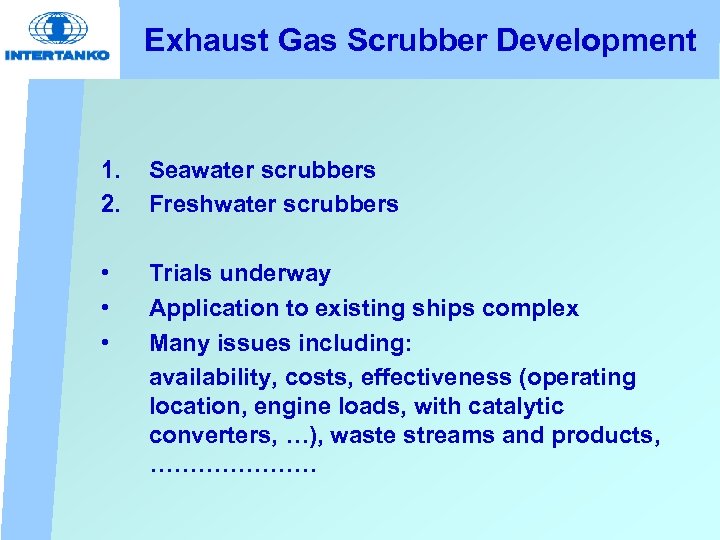 Exhaust Gas Scrubber Development 1. 2. Seawater scrubbers Freshwater scrubbers • • • Trials