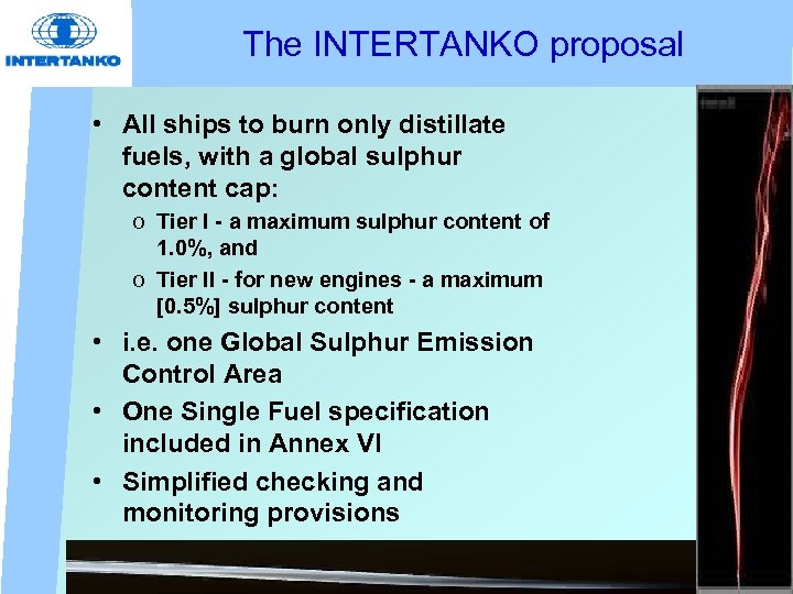 The INTERTANKO proposal • All ships to burn only distillate fuels, with a global