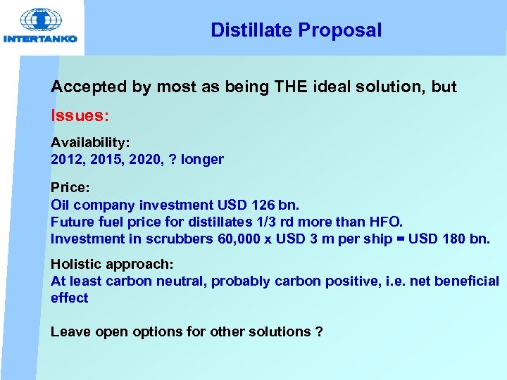 Distillate Proposal Accepted by most as being THE ideal solution, but Issues: Availability: 2012,