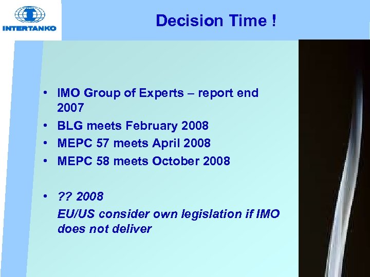 Decision Time ! • IMO Group of Experts – report end 2007 • BLG