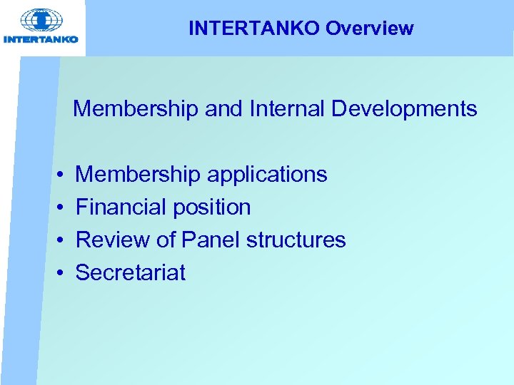 INTERTANKO Overview Membership and Internal Developments • • Membership applications Financial position Review of