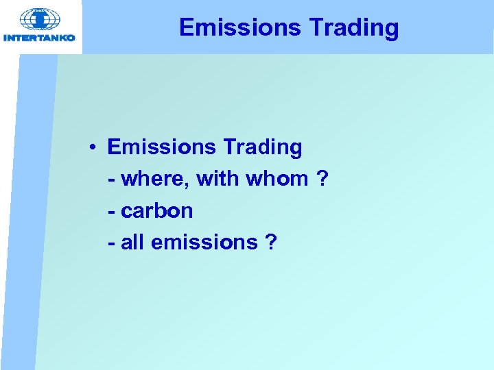 Emissions Trading • Emissions Trading - where, with whom ? - carbon - all