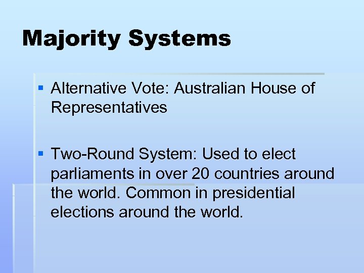 Majority Systems § Alternative Vote: Australian House of Representatives § Two-Round System: Used to