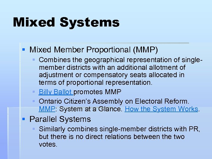 Mixed Systems § Mixed Member Proportional (MMP) § Combines the geographical representation of singlemember