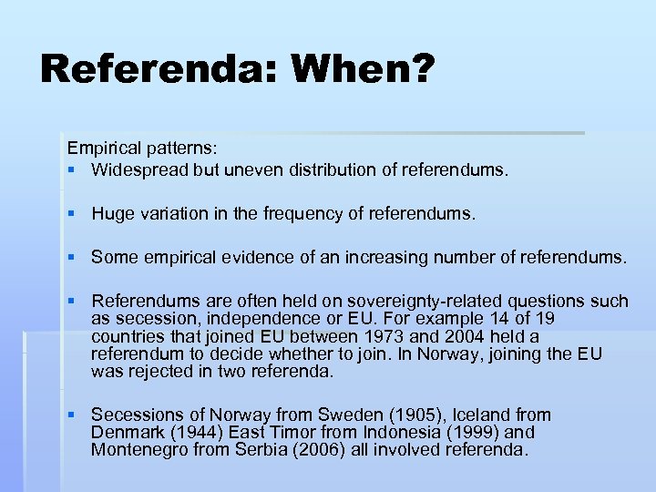 Referenda: When? Empirical patterns: § Widespread but uneven distribution of referendums. § Huge variation