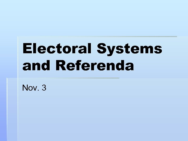 Electoral Systems and Referenda Nov. 3 