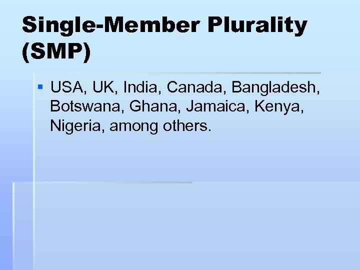 Single-Member Plurality (SMP) § USA, UK, India, Canada, Bangladesh, Botswana, Ghana, Jamaica, Kenya, Nigeria,