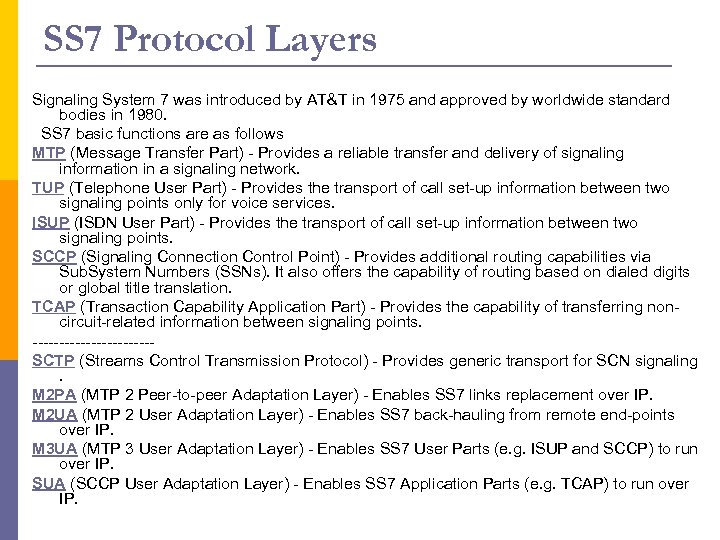 SS 7 Protocol Layers Signaling System 7 was introduced by AT&T in 1975 and