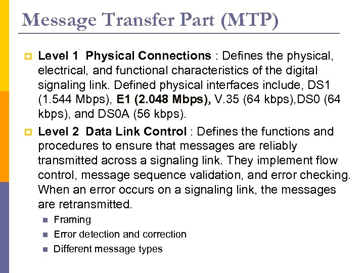 Message Transfer Part (MTP) p p Level 1 Physical Connections : Defines the physical,