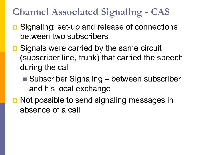 Channel Associated Signaling - CAS Signaling: set-up and release of connections between two subscribers