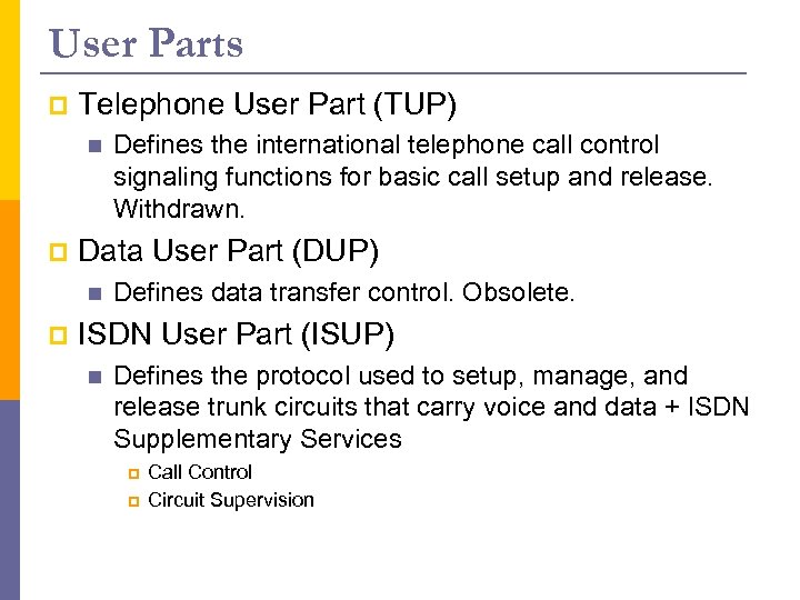 User Parts p Telephone User Part (TUP) n p Data User Part (DUP) n